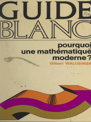 cover image of Pourquoi une mathématique moderne ?